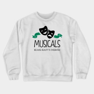 Musicals Because Reality is Overrated Crewneck Sweatshirt